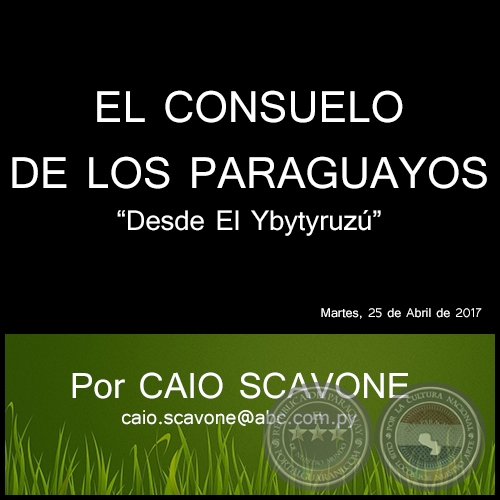 EL CONSUELO DE LOS PARAGUAYOS - Desde El Ybytyruzú - Por CAIO SCAVONE - Martes, 25 de Abril de 2017
